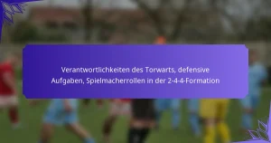Verantwortlichkeiten des Torwarts, defensive Aufgaben, Spielmacherrollen in der 2-4-4-Formation