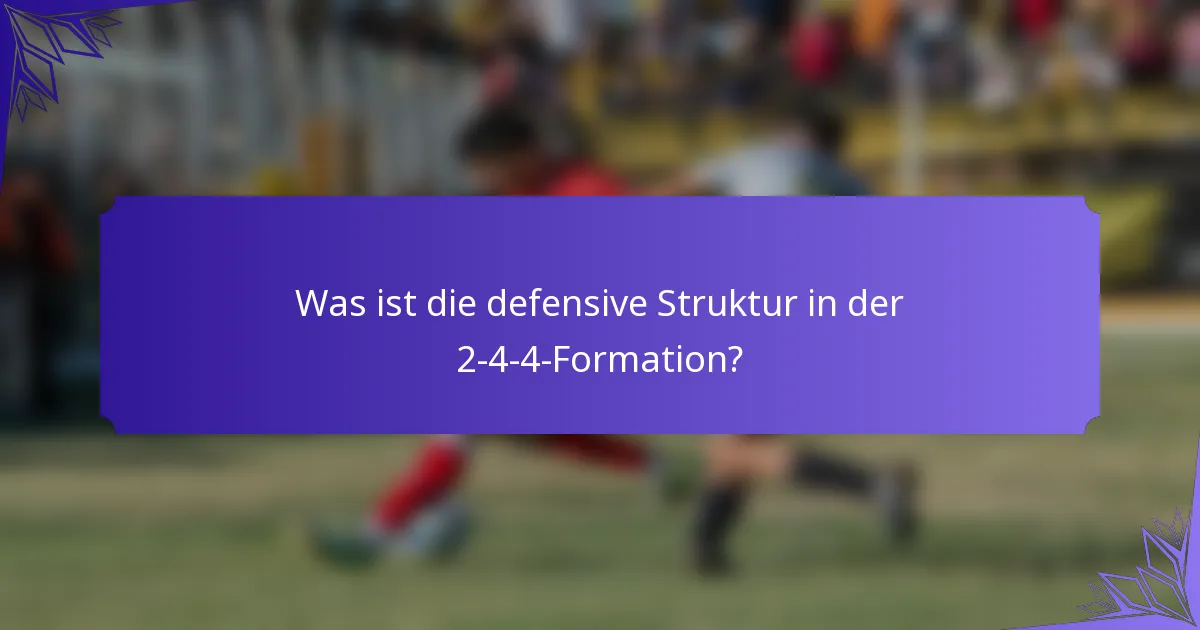 Was ist die defensive Struktur in der 2-4-4-Formation?