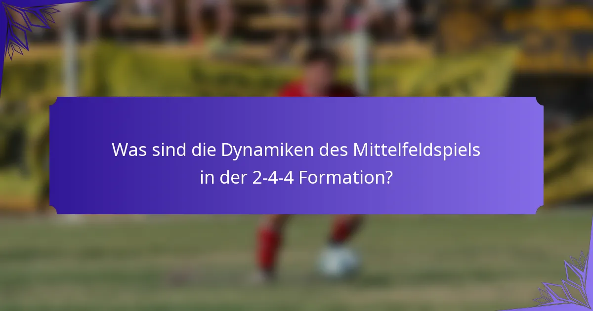 Was sind die Dynamiken des Mittelfeldspiels in der 2-4-4 Formation?