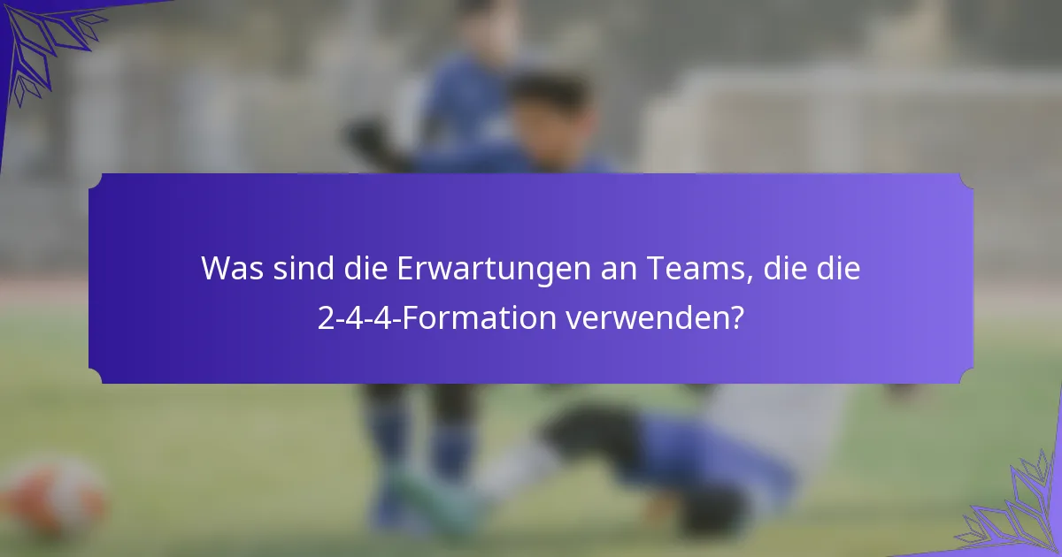 Was sind die Erwartungen an Teams, die die 2-4-4-Formation verwenden?