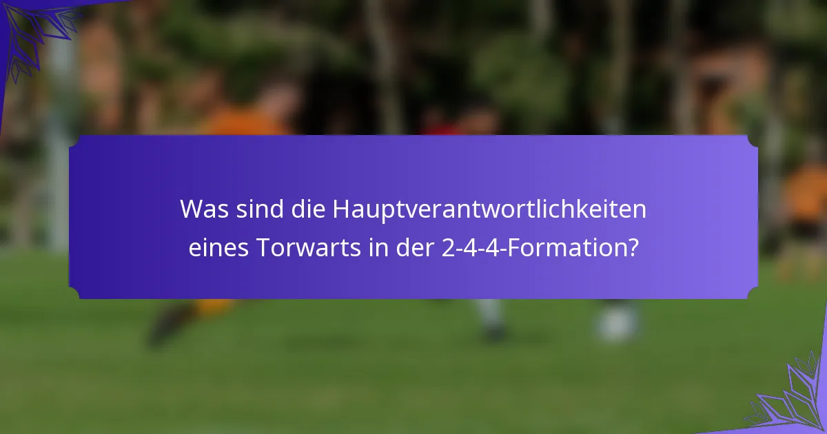 Was sind die Hauptverantwortlichkeiten eines Torwarts in der 2-4-4-Formation?