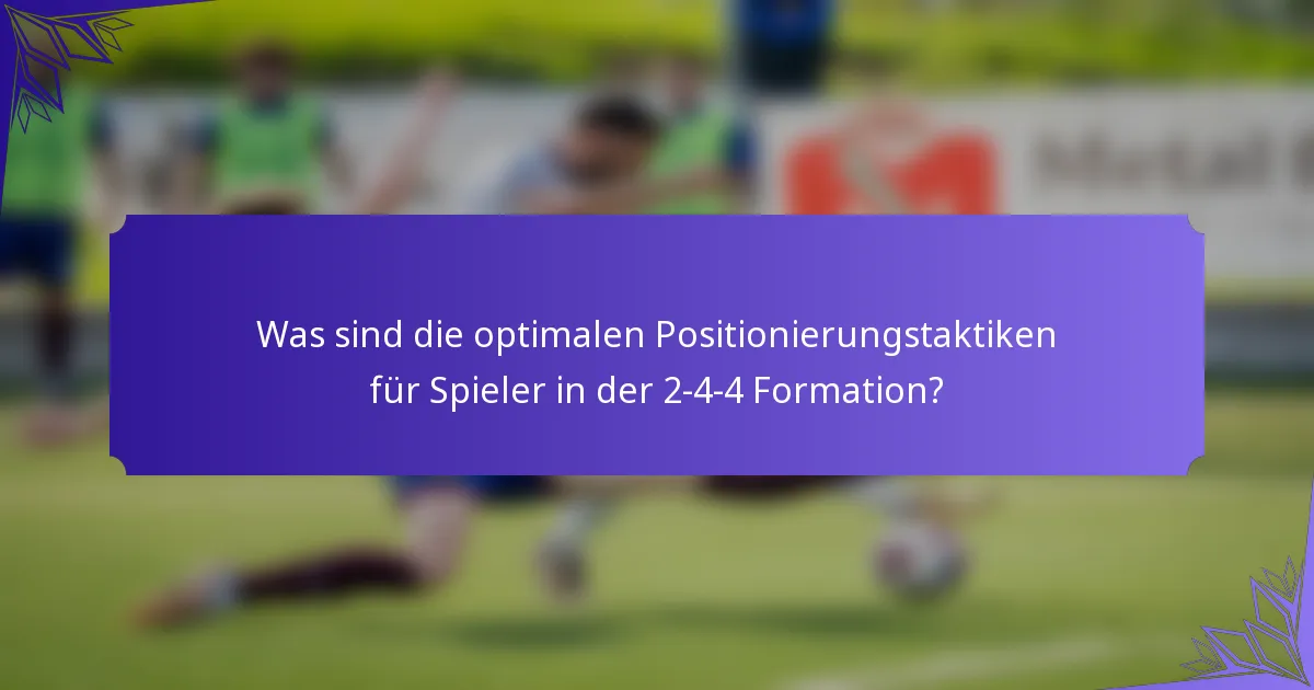 Was sind die optimalen Positionierungstaktiken für Spieler in der 2-4-4 Formation?