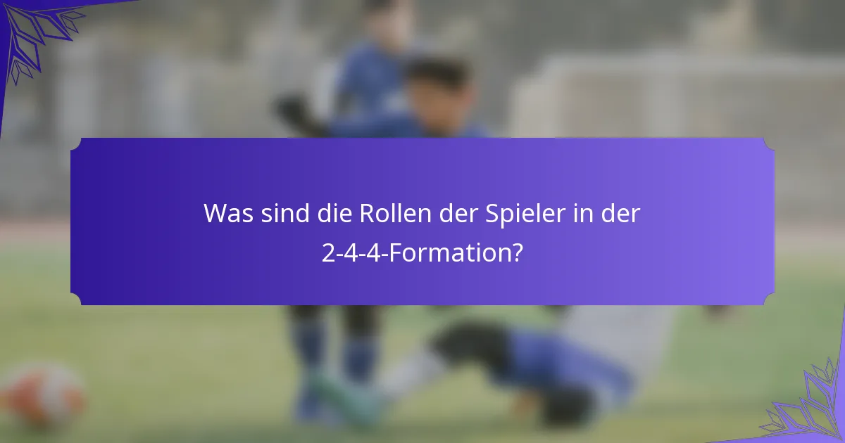 Was sind die Rollen der Spieler in der 2-4-4-Formation?