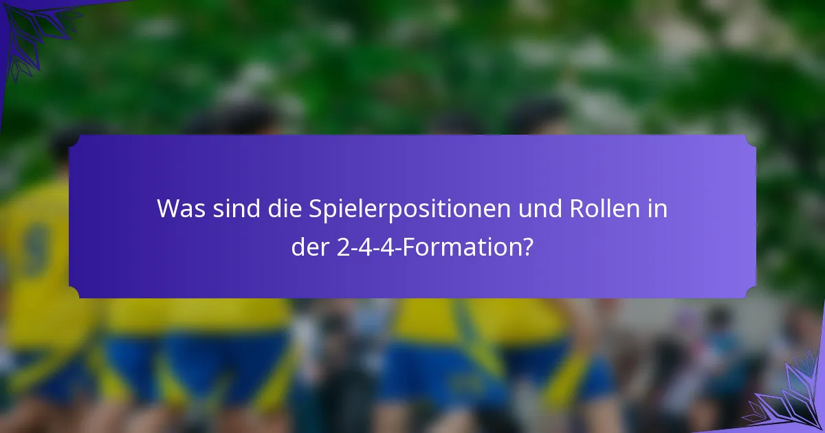 Was sind die Spielerpositionen und Rollen in der 2-4-4-Formation?