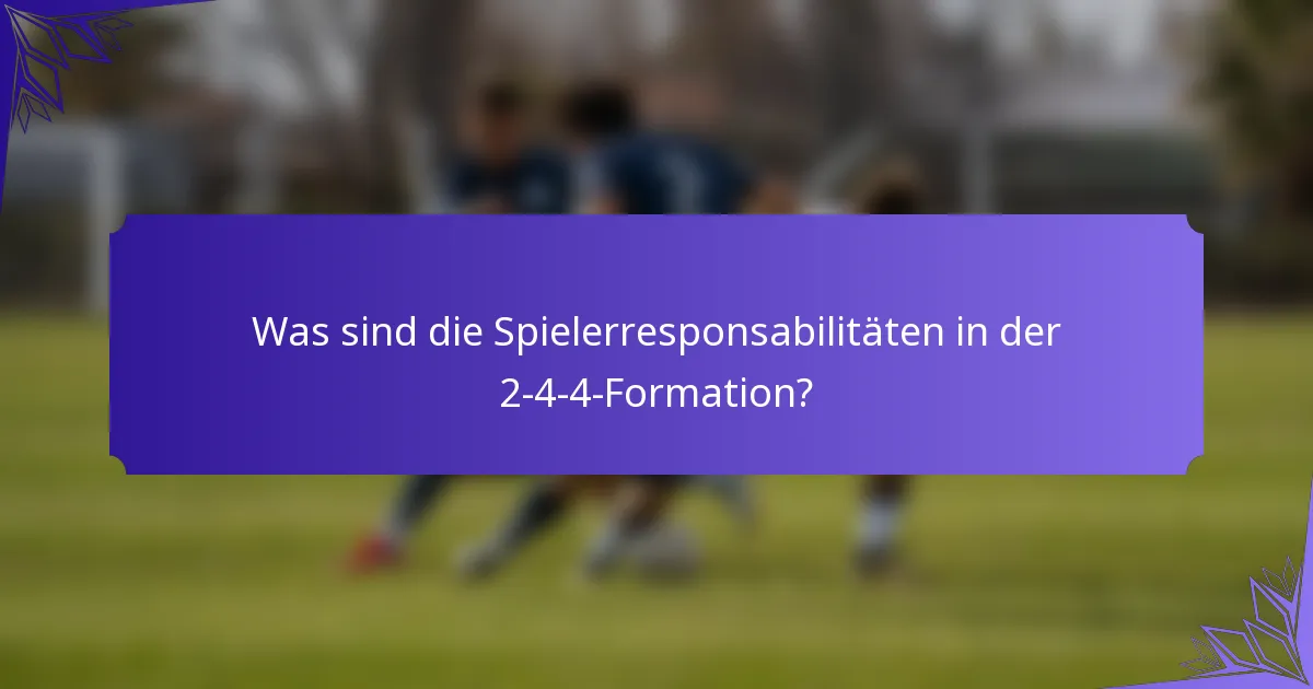 Was sind die Spielerresponsabilitäten in der 2-4-4-Formation?