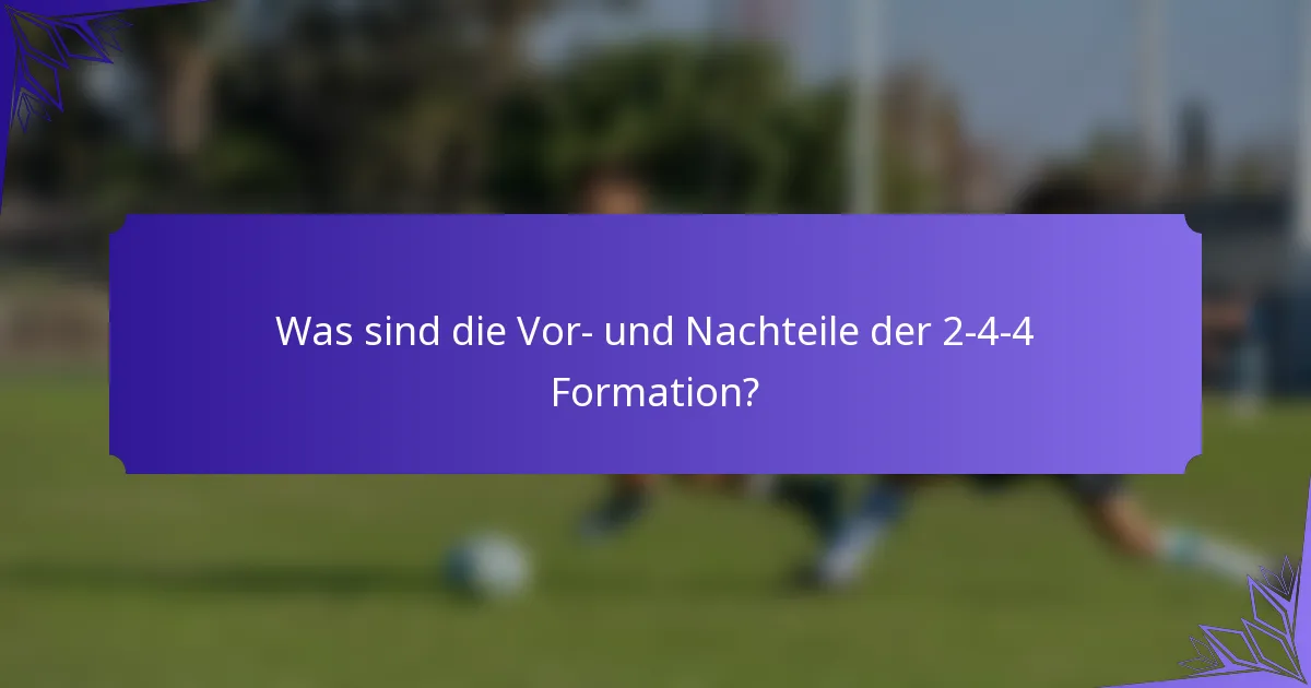 Was sind die Vor- und Nachteile der 2-4-4 Formation?