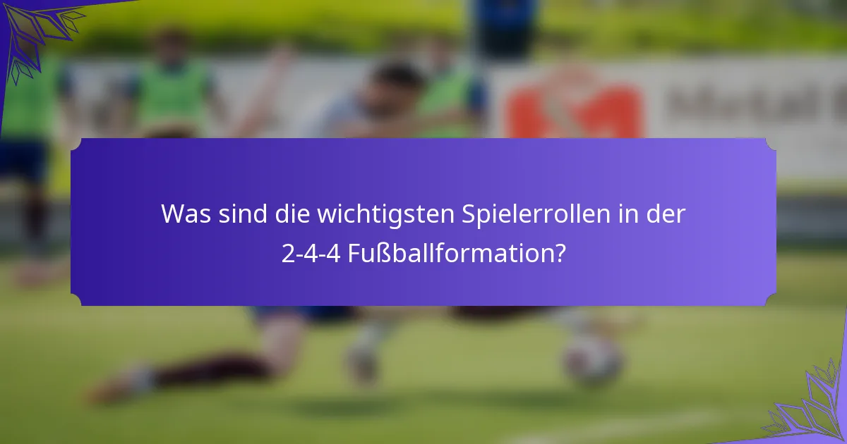 Was sind die wichtigsten Spielerrollen in der 2-4-4 Fußballformation?