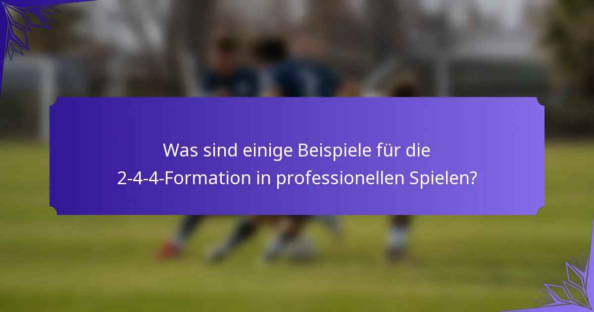 Was sind einige Beispiele für die 2-4-4-Formation in professionellen Spielen?