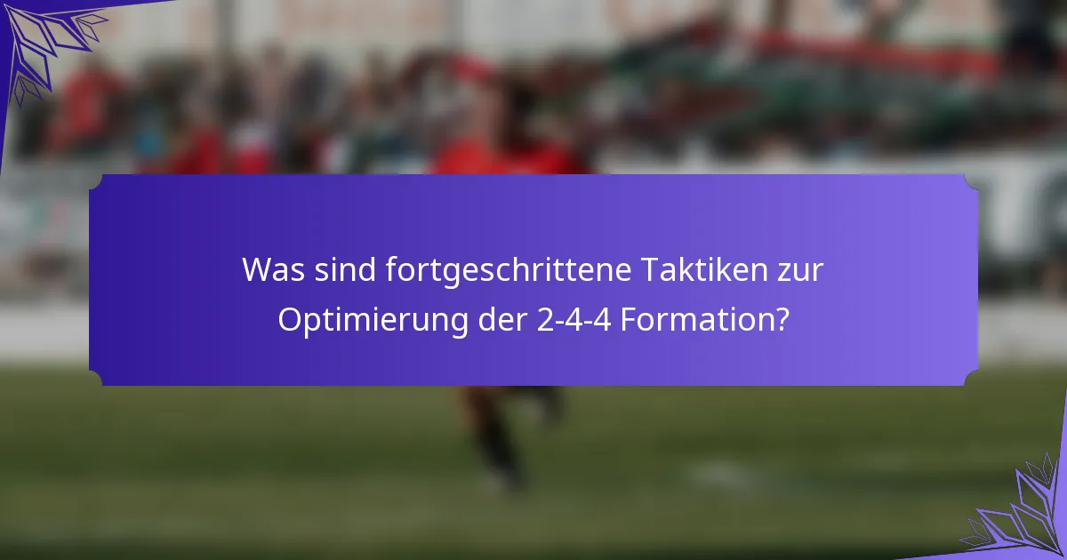 Was sind fortgeschrittene Taktiken zur Optimierung der 2-4-4 Formation?