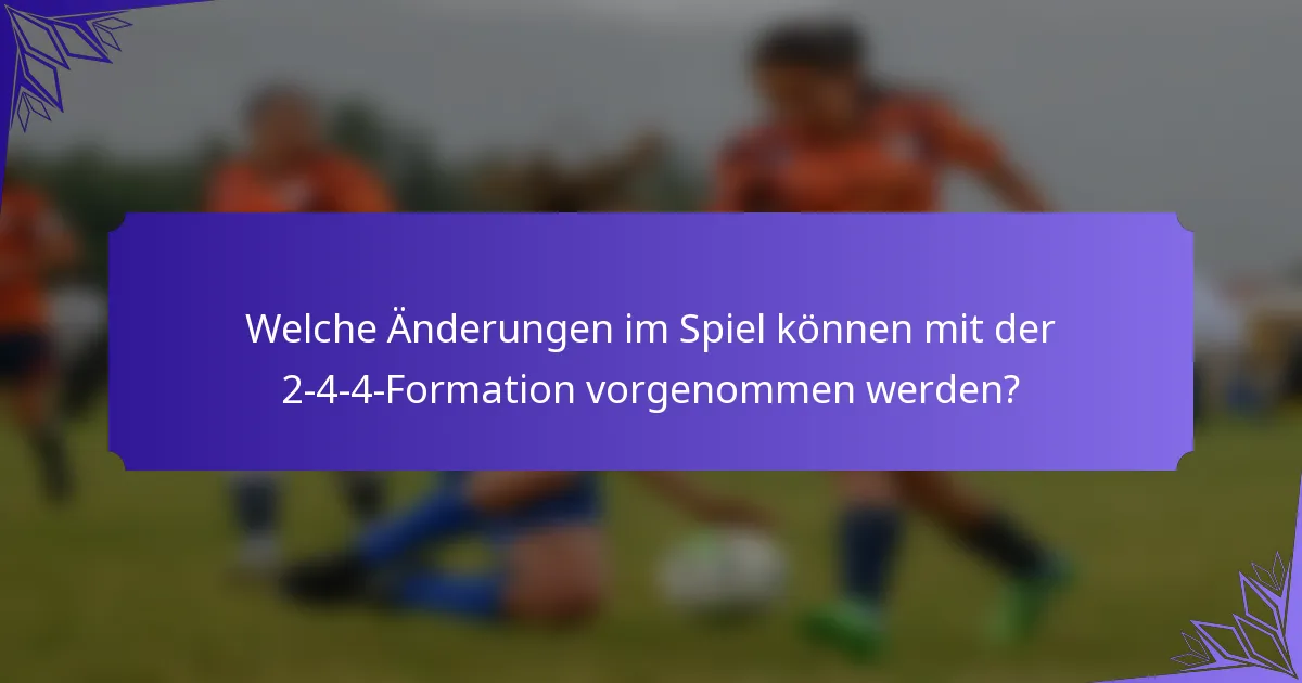 Welche Änderungen im Spiel können mit der 2-4-4-Formation vorgenommen werden?