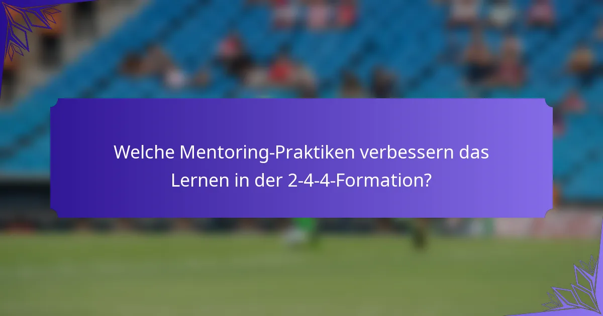 Welche Mentoring-Praktiken verbessern das Lernen in der 2-4-4-Formation?