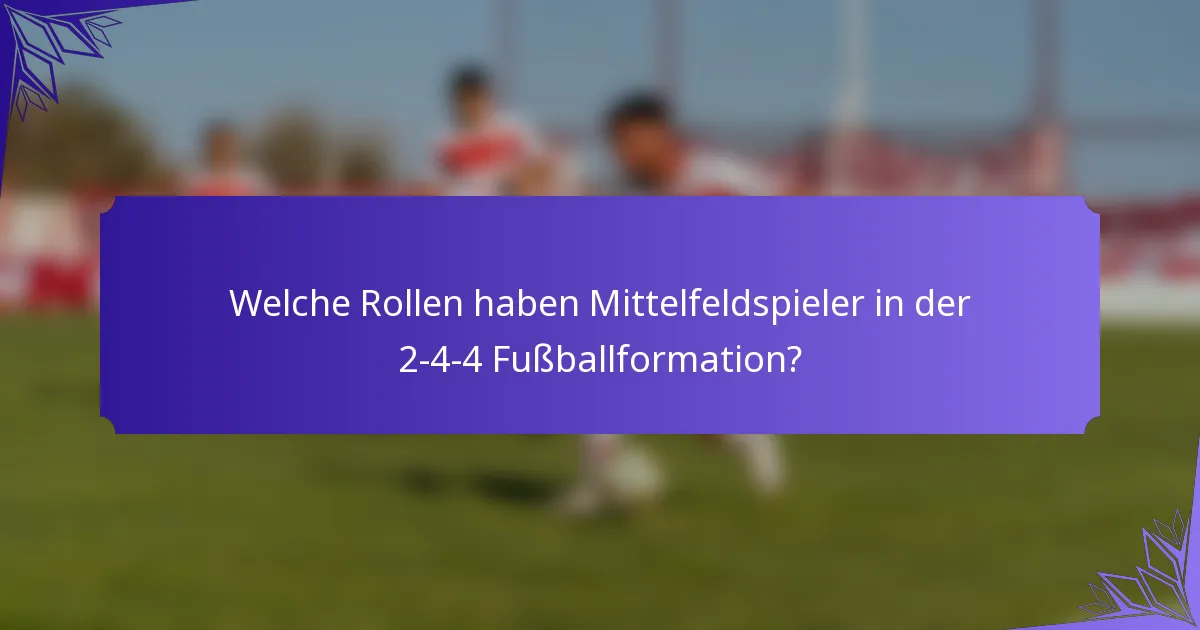 Welche Rollen haben Mittelfeldspieler in der 2-4-4 Fußballformation?