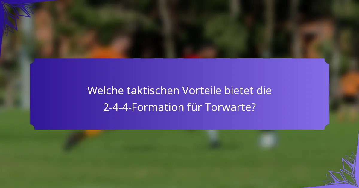 Welche taktischen Vorteile bietet die 2-4-4-Formation für Torwarte?