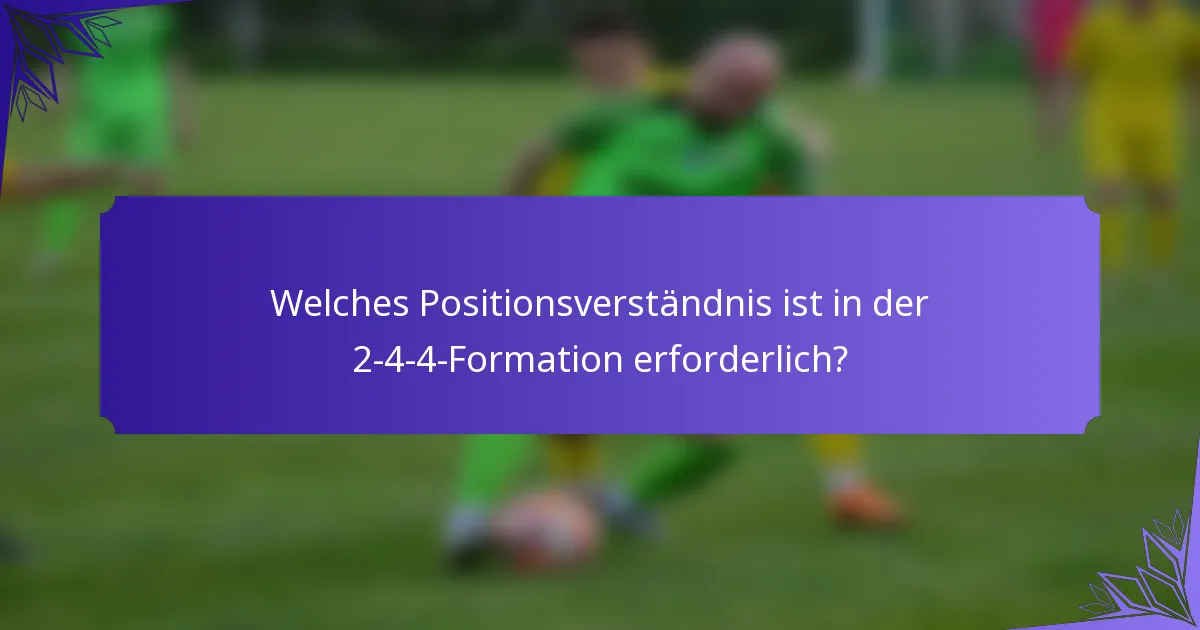 Welches Positionsverständnis ist in der 2-4-4-Formation erforderlich?