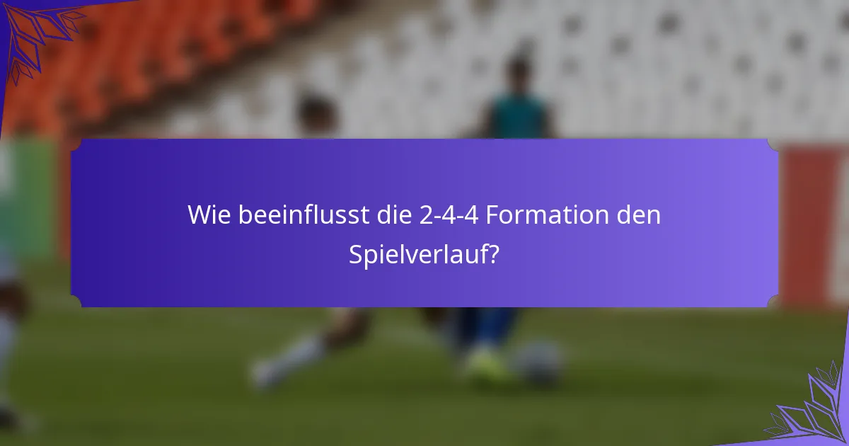 Wie beeinflusst die 2-4-4 Formation den Spielverlauf?