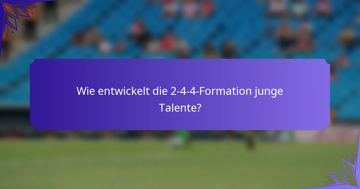 Wie entwickelt die 2-4-4-Formation junge Talente?