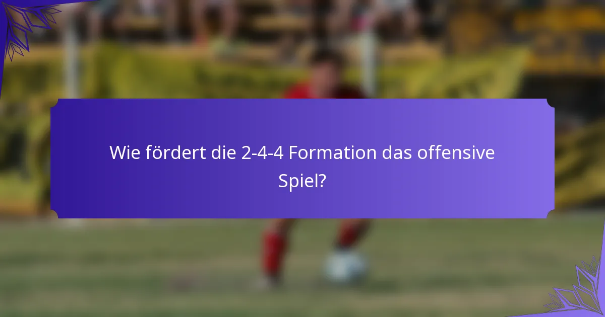 Wie fördert die 2-4-4 Formation das offensive Spiel?