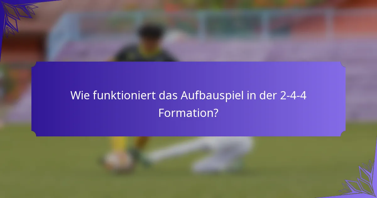 Wie funktioniert das Aufbauspiel in der 2-4-4 Formation?