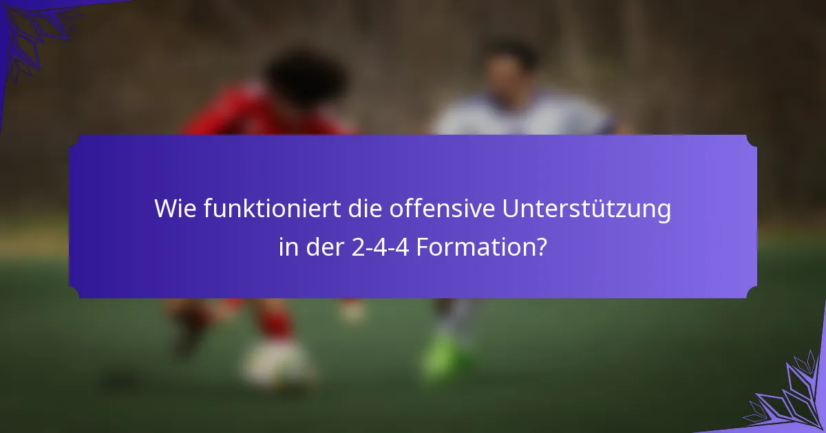 Wie funktioniert die offensive Unterstützung in der 2-4-4 Formation?