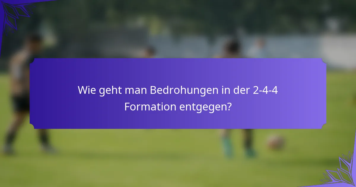 Wie geht man Bedrohungen in der 2-4-4 Formation entgegen?