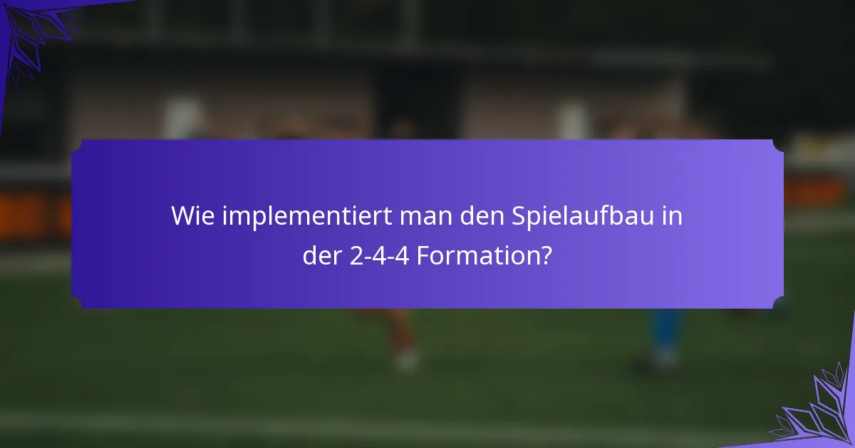 Wie implementiert man den Spielaufbau in der 2-4-4 Formation?
