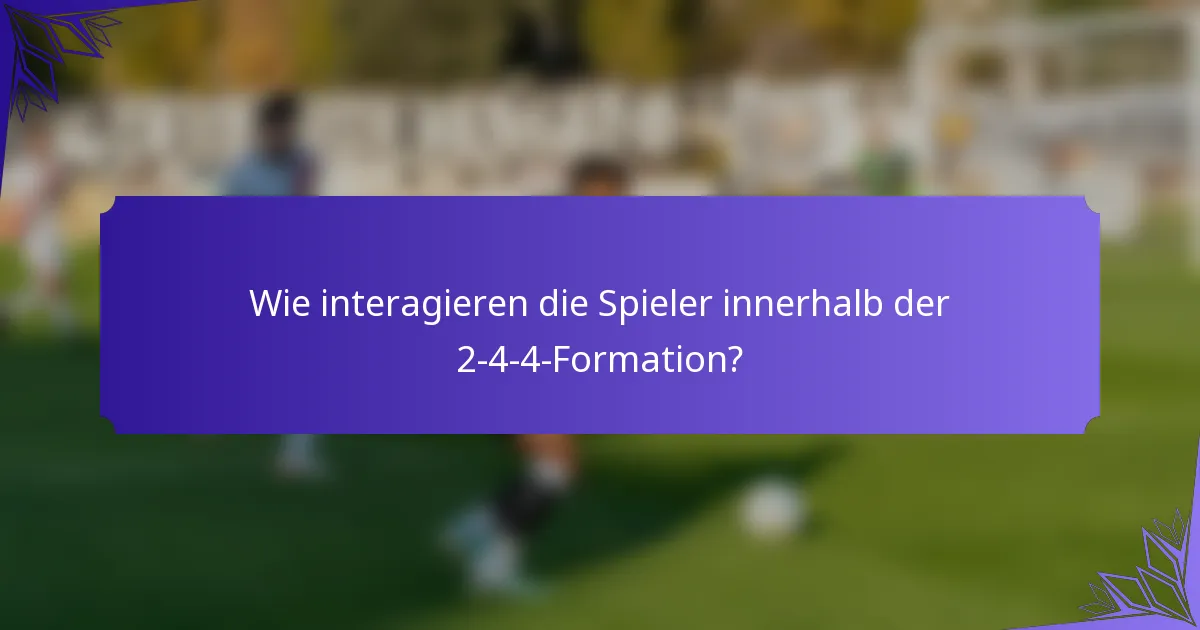Wie interagieren die Spieler innerhalb der 2-4-4-Formation?