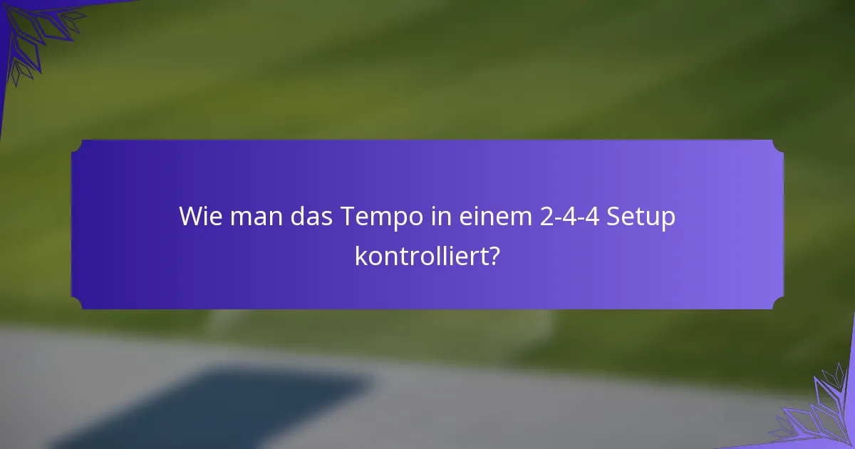 Wie man das Tempo in einem 2-4-4 Setup kontrolliert?