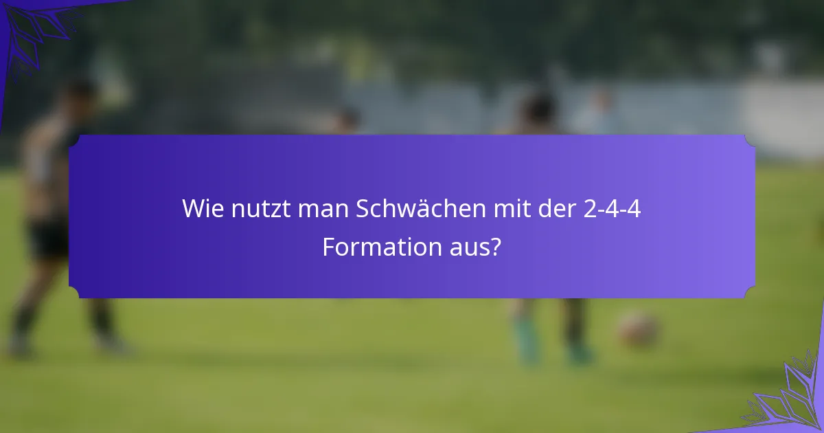 Wie nutzt man Schwächen mit der 2-4-4 Formation aus?
