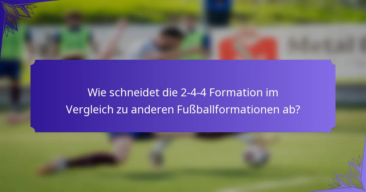Wie schneidet die 2-4-4 Formation im Vergleich zu anderen Fußballformationen ab?