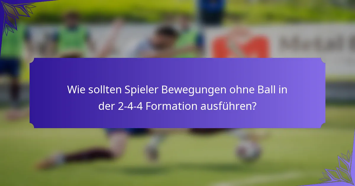 Wie sollten Spieler Bewegungen ohne Ball in der 2-4-4 Formation ausführen?