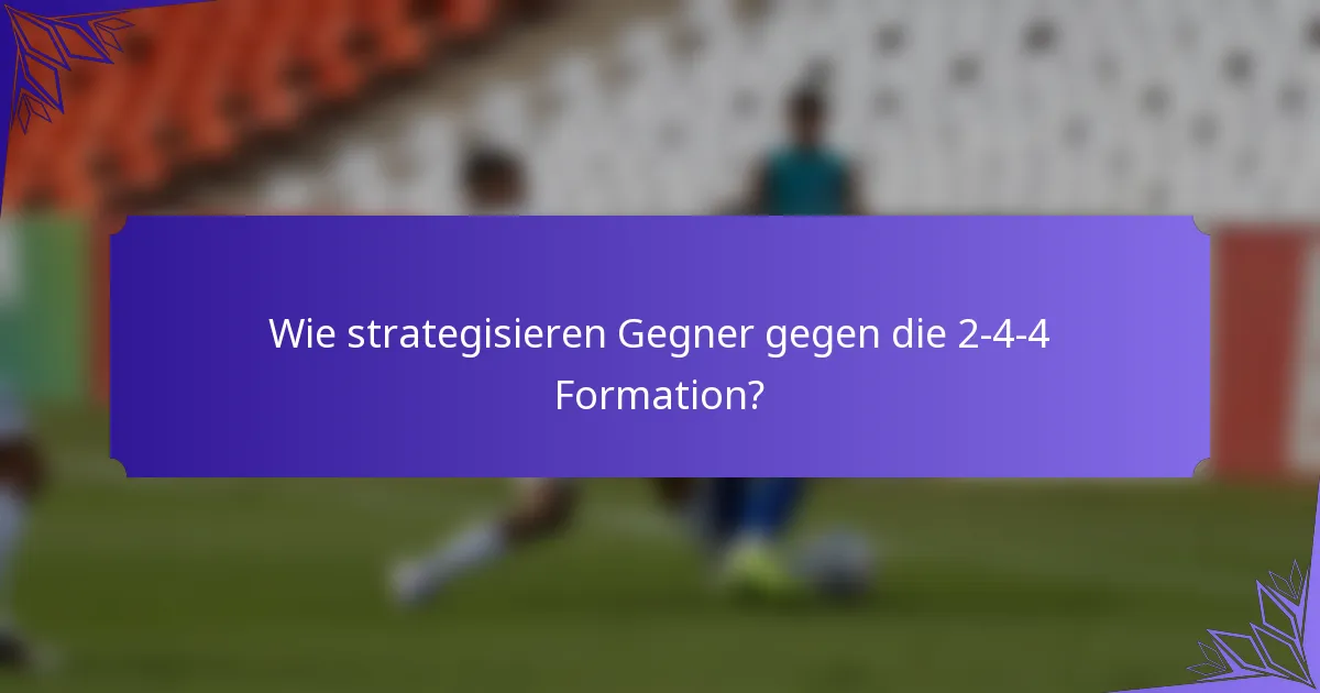 Wie strategisieren Gegner gegen die 2-4-4 Formation?